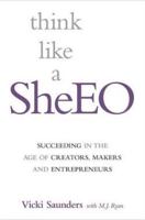 Think like a SheEO: Succeeding in the Age of Creators, Makers and Entrepreneurs 0993765645 Book Cover