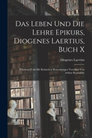 Das Leben und die Lehre Epikurs, Diogenes Laertius, Buch X: Übersetzt und mit kritischen Bemerkungen Versehen von Arthur Kochalsky 1016269250 Book Cover