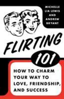 Flirting 101: How to Charm Your Way to Love, Friendship, and Success 0312334125 Book Cover