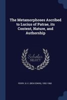 The Metamorphoses Ascribed to Lucius of Patrae, its Content, Nature, and Authorship 1376901870 Book Cover