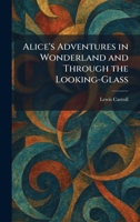 Alice's Adventures in Wonderland and Through the Looking-Glass 1025262581 Book Cover