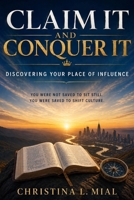 Claim It and Conquer It: Discovering your Place of Influence B0GZ2ZV1K2 Book Cover