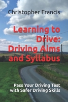 Learning to Drive: Driving Aims and Syllabus (Pass your driving test with safer driving skills) 1806050633 Book Cover