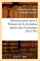 Ma(c)Moires Pour Servir A L'Histoire de La Ra(c)Volution Opa(c)Ra(c)E Dans La Musique (A0/00d.1781) 201275127X Book Cover
