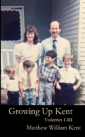 Growing Up Kent: Volumes I,II,III B0BYH443C5 Book Cover