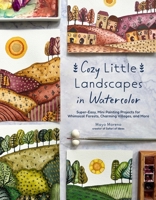 Cozy Little Landscapes in Watercolor: Super-Easy, Mini Painting Projects for Whimsical Forests, Charming Villages, and More B0DXZ7YZZV Book Cover