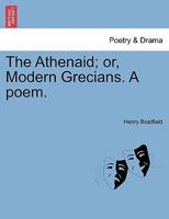 The Athenaid: Or, Modern Grecians; A Poem 1241094055 Book Cover