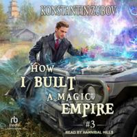 How I Built a Magic Empire: Book 3 B0FBRKW8XL Book Cover