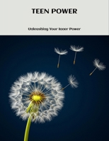 Teen Power: Unleashing Your Inner Power B0FNLGWHF4 Book Cover