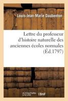 Lettre Du Professeur D'Histoire Naturelle Des Anciennes A(c)Coles Normales 2016188227 Book Cover