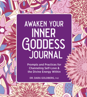Awaken Your Inner Goddess: A Journal: Prompts and Practices for Channeling Self-Love the Divine Energy Within 1685397271 Book Cover