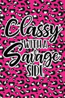 Classy With A Savage Side: Pink Leopard Print Sassy Mom Journal / Snarky Notebook 1677216859 Book Cover