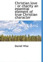 Christian love: or charity an essential element of true Christian character 0530938294 Book Cover