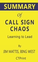 Summary of Call Sign Chaos: Learning to Lead by Jim Mattis, Bing West 1697904645 Book Cover