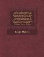 Les Livres Liturgiques Du Diocèse De Langres: Étude Bibliographique Suivie D'un Appendice Sur Les Lívres Liturgiques Du Diocèse De Dijon Et D'une Note ... En France Au Xixe Siècle... (French Edition) 102231386X Book Cover
