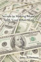 Secrets to Making Money with Your Retail Store 1435714229 Book Cover
