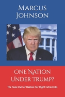 One Nation Under Trump?: The Toxic Cult of Radical Far Right Extremists B09TDPTKQT Book Cover
