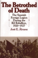 The Betrothed of Death: The Spanish Foreign Legion During the Rif Rebellion, 1920-1927 (Contributions in Comparative Colonial Studies) 0313306974 Book Cover