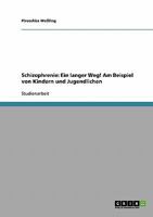 Schizophrenie: Ein langer Weg! Am Beispiel von Kindern und Jugendlichen 363868783X Book Cover