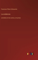 La evidencia: comedia en tres actos y en prosa (Spanish Edition) 3368054686 Book Cover