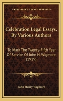 Celebration Legal Essays, By Various Authors: To Mark The Twenty-Fifth Year Of Service Of John H. Wigmore 1436801451 Book Cover