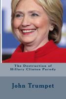 The Destruction of Hillary Clinton Parody 1545151784 Book Cover