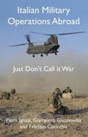 Italian Military Operations Abroad: Just Don't Call it War 0230228917 Book Cover