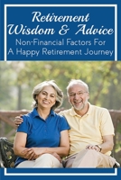 Retirement Wisdom & Advice: Non-Financial Factors For A Happy Retirement Journey: How To Live Well In Retirement B097DDBBRX Book Cover