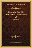 Dominici Bav. Dii Epistolarum Centuriaetres V2 (1620) 1167249410 Book Cover
