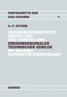 Rechnerunterstutzte Gestaltung und Darstellung dreidimensionaler technischer Gebilde mit beliebig geformten Oberflachen: Ein Beitrag zur Entwicklung von CAD-Systemen (Fortschritte der CAD-Technik) 3528063378 Book Cover
