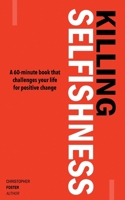 KILLING SELFISHNESS: A 60-Minute book that challenges your life for positive change 1597557439 Book Cover
