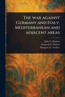 The War Against Germany and Italy: Mediterranean and Adjacent Areas 1023435969 Book Cover