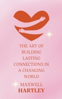 The Art of Building Lasting Connections in a Changing World B0CFH9XDQG Book Cover