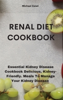 Renal Diet COOKBOOK: Essential Kidney Disease Cookbook Delicious, Kidney-Friendly. Meals To Manage Your Kidney Disease 1802330887 Book Cover