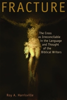 Fracture: The Cross as Irreconcilable in the Language and Thought of the Biblical Writers 080283308X Book Cover