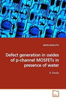 Defect generation in oxides of p-channel MOSFETs in presence of water 3639156021 Book Cover