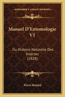 Manuel D'Entomologie, Ou Histoire Naturelle Des Insectes. T. 1 (A0/00d.1828) 1167676386 Book Cover