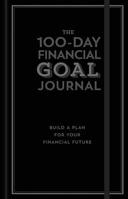 The 100-Day Financial Goal Journal: Build a Plan for Your Financial Future 1454939982 Book Cover