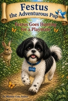 Festus the Adventurous Pup: Festus Goes Hunting for a Playmate B0GWVVYXF4 Book Cover