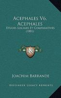 Acephales V6, Acephales: Etudes Locales Et Comparatives (1881) 1168491991 Book Cover