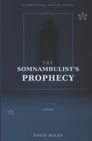 The Somnambulist's Prophecy: A Fractional Fiction Novel B0GK1FGDHX Book Cover