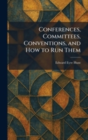 Conferences, Committees, Conventions, and How to Run Them 1025566548 Book Cover