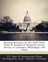 Housing Recovery on the Gulf Coast, Phase II: Results of Property Owner Survey in Louisiana, Mississippi, and Texas 128891458X Book Cover