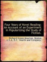 Four Years of Novel Reading: An Account of an Experiment in Popularizing the Study of Fiction 3337233732 Book Cover