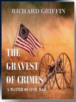 THE GRAVEST OF CRIMES: A Matter of Civil War 0983549680 Book Cover