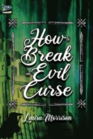 How to Break an Evil Curse 1951393368 Book Cover