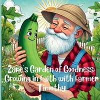 Zane's Garden of Goodness: Growing in Faith with Farmer Timothy B0DXCFYD5B Book Cover