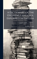 A Dictionary Of The Otchipwe Language, Explained In English 1024587843 Book Cover