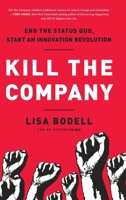 Kill the Company: End the Status Quo, Start an Innovation Revolution 1937134024 Book Cover