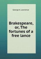 Brakespeare; Or The Fortunes Of A Free Lance: A Novel 1163259721 Book Cover